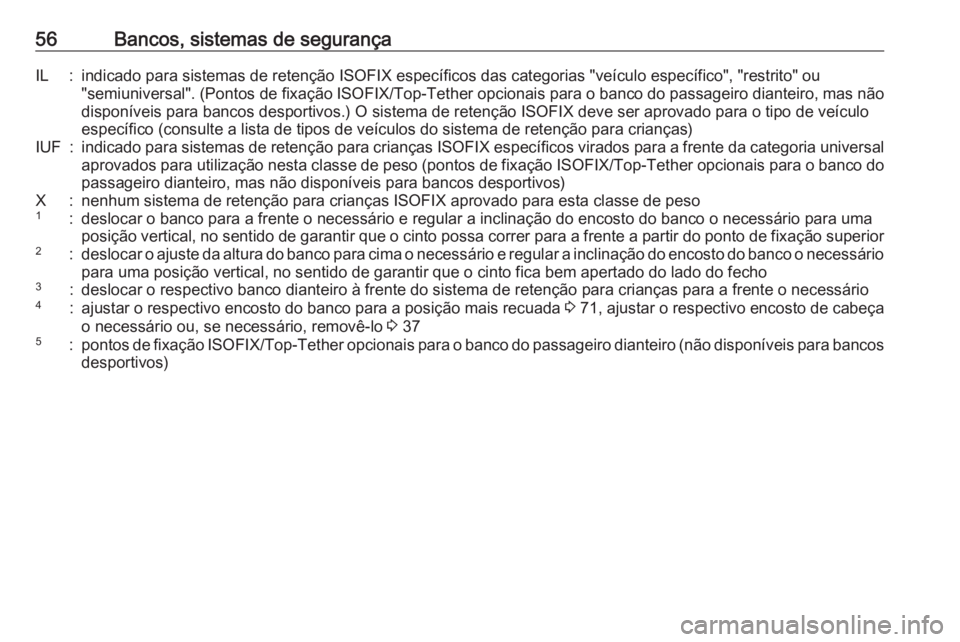 OPEL CORSA 2017 Manual de Instruções (in Portugues) 56Bancos, sistemas de segurançaIL:indicado para sistemas de retenção ISOFIX específicos das categorias "veículo específico", "restrito" ou"semiuniversal". (Pontos de fixa OPEL CORSA 2017 Manual de Instruções (in Portugues) 56Bancos, sistemas de segurançaIL:indicado para sistemas de retenção ISOFIX específicos das categorias "veículo específico", "restrito" ou"semiuniversal". (Pontos de fixa