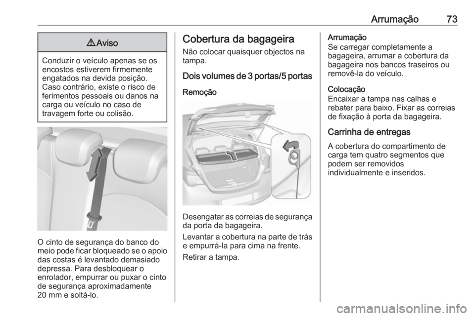 OPEL CORSA 2017 Manual de Instruções (in Portugues) Arrumação739Aviso
Conduzir o veículo apenas se os
encostos estiverem firmemente
engatados na devida posição.
Caso contrário, existe o risco de
ferimentos pessoais ou danos na
carga ou veículo n OPEL CORSA 2017 Manual de Instruções (in Portugues) Arrumação739Aviso
Conduzir o veículo apenas se os
encostos estiverem firmemente
engatados na devida posição.
Caso contrário, existe o risco de
ferimentos pessoais ou danos na
carga ou veículo n