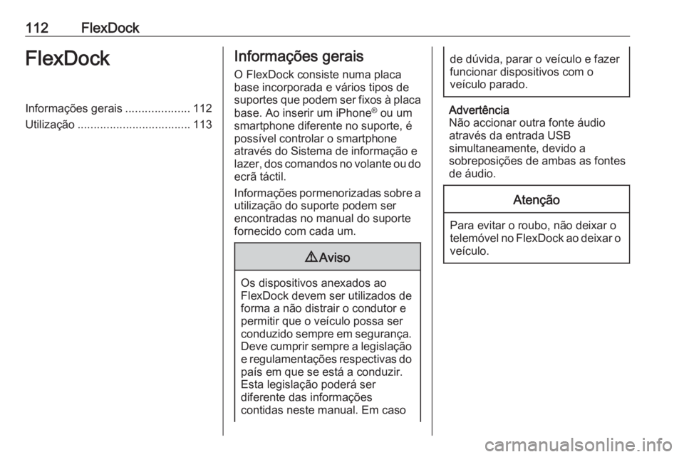 OPEL CORSA E 2017.5  Manual de Informação e Lazer (in Portugues) 112FlexDockFlexDockInformações gerais....................112
Utilização ................................... 113Informações gerais
O FlexDock consiste numa placa
base incorporada e vários tipos 
