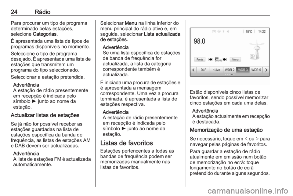 OPEL CORSA E 2017.5  Manual de Informação e Lazer (in Portugues) 24RádioPara procurar um tipo de programa
determinado pelas estações,
selecione  Categorias .
É apresentada uma lista de tipos de programas disponíveis no momento.
Seleccione o tipo de programa
de