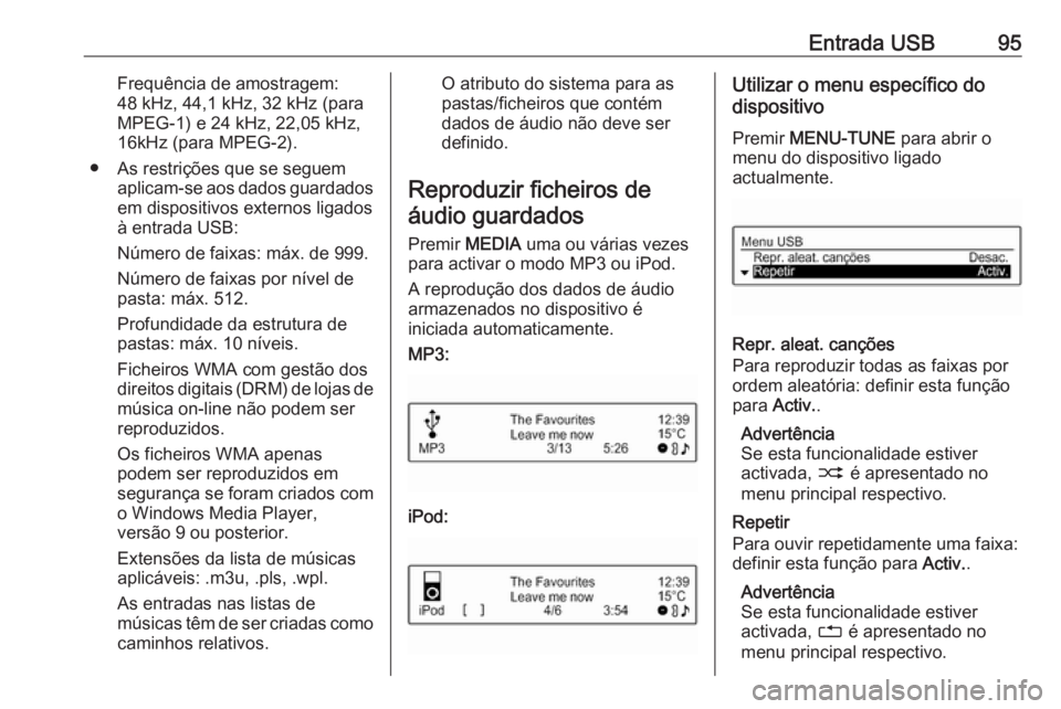 OPEL CORSA E 2017.5  Manual de Informação e Lazer (in Portugues) Entrada USB95Frequência de amostragem:
48 kHz, 44,1 kHz, 32 kHz (para
MPEG-1) e 24 kHz, 22,05 kHz,
16kHz (para MPEG-2).
● As restrições que se seguem aplicam-se aos dados guardadosem dispositivos