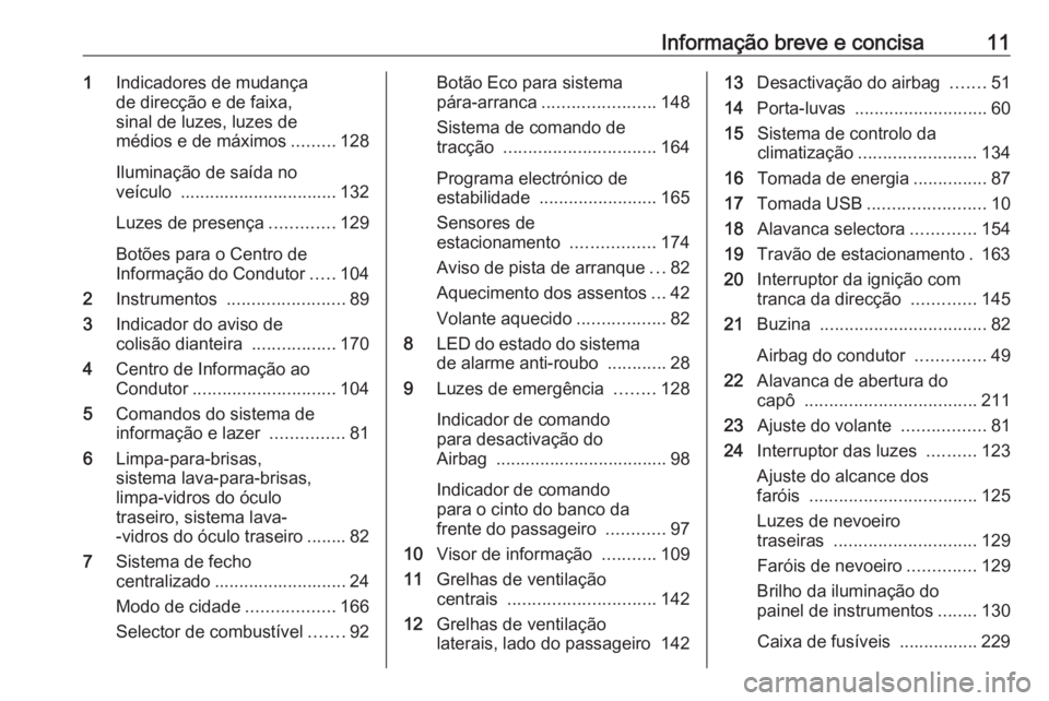 OPEL CORSA E 2017.5  Manual de Instruções (in Portugues) Informação breve e concisa111Indicadores de mudança
de direcção e de faixa,
sinal de luzes, luzes de
médios e de máximos .........128
Iluminação de saída no
veículo  .......................