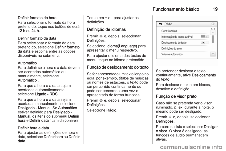 OPEL CORSA E 2018 Manual de Informação e Lazer (in Portugues) Funcionamento básico19Definir formato da hora
Para selecionar o formato da hora
pretendido, toque nos botões de ecrã 12 h ou 24 h .
Definir formato da data
Para selecionar o formato da data
preten OPEL CORSA E 2018 Manual de Informação e Lazer (in Portugues) Funcionamento básico19Definir formato da hora
Para selecionar o formato da hora
pretendido, toque nos botões de ecrã 12 h ou 24 h .
Definir formato da data
Para selecionar o formato da data
preten