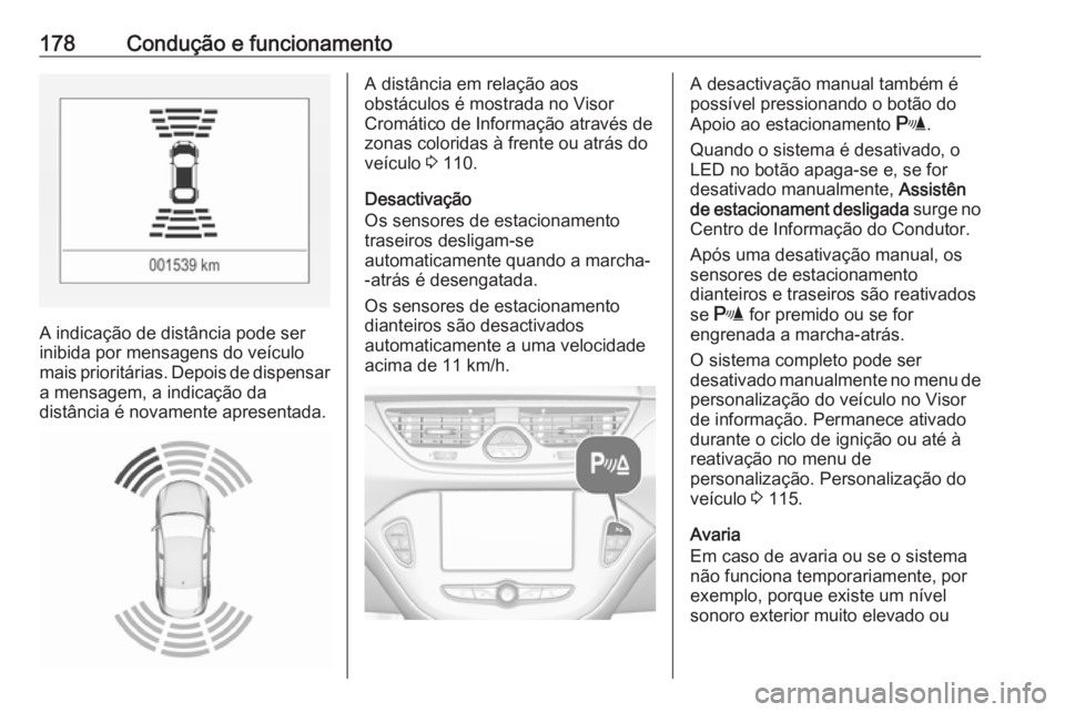 OPEL CORSA E 2018 Manual de Instruções (in Portugues) 178Condução e funcionamento
A indicação de distância pode ser
inibida por mensagens do veículo
mais prioritárias. Depois de dispensar a mensagem, a indicação da
distância é novamente aprese OPEL CORSA E 2018 Manual de Instruções (in Portugues) 178Condução e funcionamento
A indicação de distância pode ser
inibida por mensagens do veículo
mais prioritárias. Depois de dispensar a mensagem, a indicação da
distância é novamente aprese
