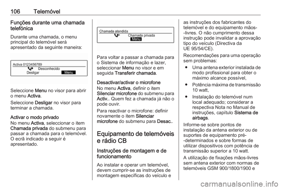 OPEL CORSA E 2018.5 Manual de Informação e Lazer (in Portugues) 106TelemóvelFunções durante uma chamada
telefónica
Durante uma chamada, o menu
principal do telemóvel será
apresentado da seguinte maneira:
Seleccione Menu no visor para abrir
o menu Activa.
S OPEL CORSA E 2018.5 Manual de Informação e Lazer (in Portugues) 106TelemóvelFunções durante uma chamada
telefónica
Durante uma chamada, o menu
principal do telemóvel será
apresentado da seguinte maneira:
Seleccione Menu no visor para abrir
o menu Activa.
S