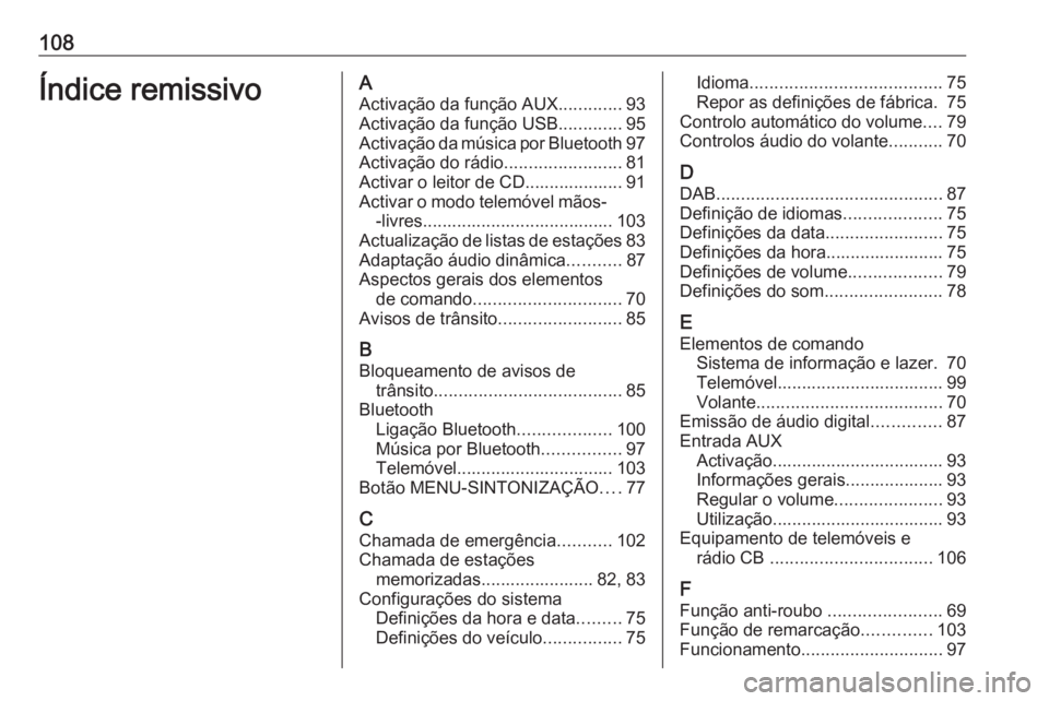 OPEL CORSA E 2018.5  Manual de Informação e Lazer (in Portugues) 108Índice remissivoAActivação da função AUX .............93
Activação da função USB .............95
Activação da música por Bluetooth 97
Activação do rádio ........................81
Ac