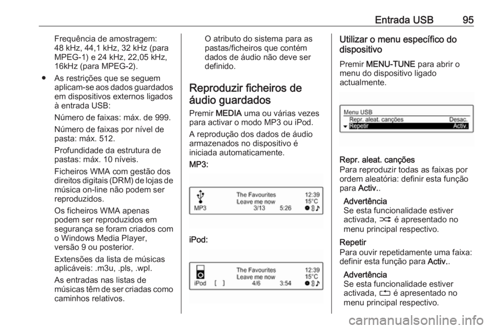 OPEL CORSA E 2018.5 Manual de Informação e Lazer (in Portugues) Entrada USB95Frequência de amostragem:
48 kHz, 44,1 kHz, 32 kHz (para
MPEG-1) e 24 kHz, 22,05 kHz,
16kHz (para MPEG-2).
● As restrições que se seguem aplicam-se aos dados guardadosem dispositivos OPEL CORSA E 2018.5 Manual de Informação e Lazer (in Portugues) Entrada USB95Frequência de amostragem:
48 kHz, 44,1 kHz, 32 kHz (para
MPEG-1) e 24 kHz, 22,05 kHz,
16kHz (para MPEG-2).
● As restrições que se seguem aplicam-se aos dados guardadosem dispositivos