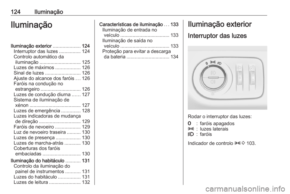 OPEL CORSA E 2018.5 Manual de Instruções (in Portugues) 124IluminaçãoIluminaçãoIluminação exterior....................124
Interruptor das luzes ................124
Controlo automático da iluminação .............................. 125
Luzes de máxi OPEL CORSA E 2018.5 Manual de Instruções (in Portugues) 124IluminaçãoIluminaçãoIluminação exterior....................124
Interruptor das luzes ................124
Controlo automático da iluminação .............................. 125
Luzes de máxi