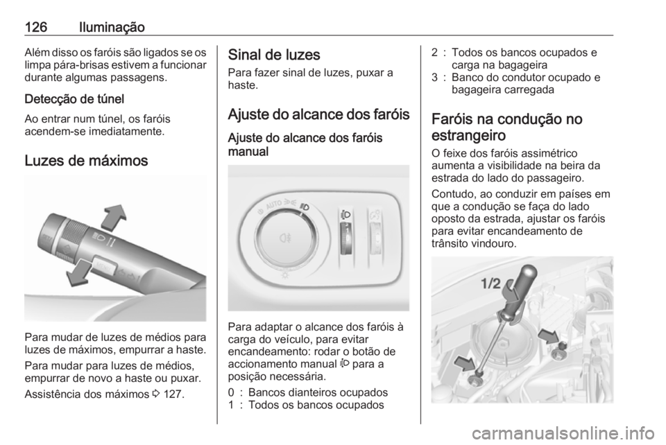 OPEL CORSA E 2018.5 Manual de Instruções (in Portugues) 126IluminaçãoAlém disso os faróis são ligados se os
limpa pára-brisas estivem a funcionar durante algumas passagens.
Detecção de túnel
Ao entrar num túnel, os faróis
acendem-se imediatament OPEL CORSA E 2018.5 Manual de Instruções (in Portugues) 126IluminaçãoAlém disso os faróis são ligados se os
limpa pára-brisas estivem a funcionar durante algumas passagens.
Detecção de túnel
Ao entrar num túnel, os faróis
acendem-se imediatament