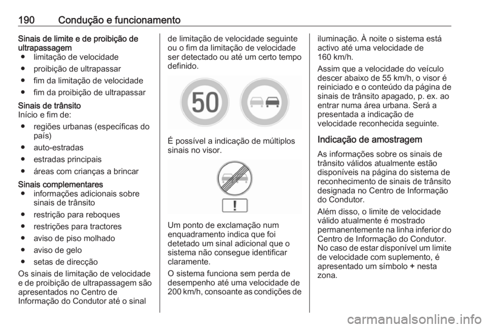 OPEL CORSA E 2018.5 Manual de Instruções (in Portugues) 190Condução e funcionamentoSinais de limite e de proibição de
ultrapassagem ● limitação de velocidade
● proibição de ultrapassar
● fim da limitação de velocidade
● fim da proibição OPEL CORSA E 2018.5 Manual de Instruções (in Portugues) 190Condução e funcionamentoSinais de limite e de proibição de
ultrapassagem ● limitação de velocidade
● proibição de ultrapassar
● fim da limitação de velocidade
● fim da proibição