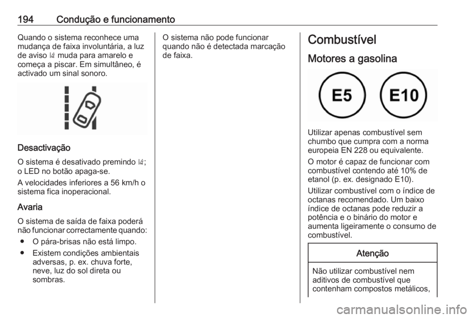OPEL CORSA E 2018.5 Manual de Instruções (in Portugues) 194Condução e funcionamentoQuando o sistema reconhece uma
mudança de faixa involuntária, a luz
de aviso ) muda para amarelo e
começa a piscar. Em simultâneo, é
activado um sinal sonoro.
Desact OPEL CORSA E 2018.5 Manual de Instruções (in Portugues) 194Condução e funcionamentoQuando o sistema reconhece uma
mudança de faixa involuntária, a luz
de aviso ) muda para amarelo e
começa a piscar. Em simultâneo, é
activado um sinal sonoro.
Desact