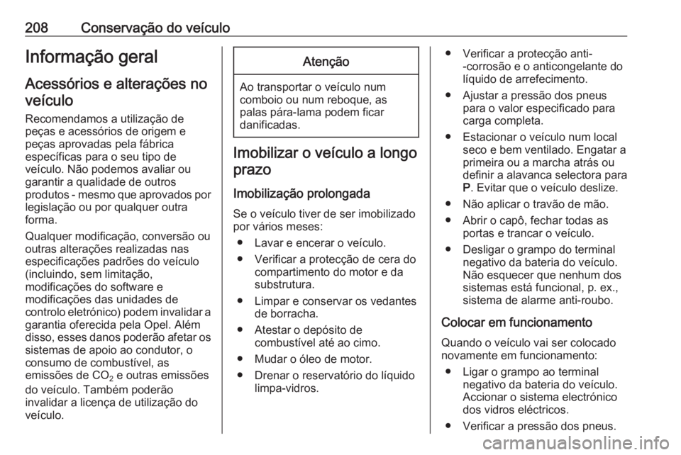 OPEL CORSA E 2018.5 Manual de Instruções (in Portugues) 208Conservação do veículoInformação geral
Acessórios e alterações no veículo
Recomendamos a utilização de peças e acessórios de origem e
peças aprovadas pela fábrica
específicas para o OPEL CORSA E 2018.5 Manual de Instruções (in Portugues) 208Conservação do veículoInformação geral
Acessórios e alterações no veículo
Recomendamos a utilização de peças e acessórios de origem e
peças aprovadas pela fábrica
específicas para o