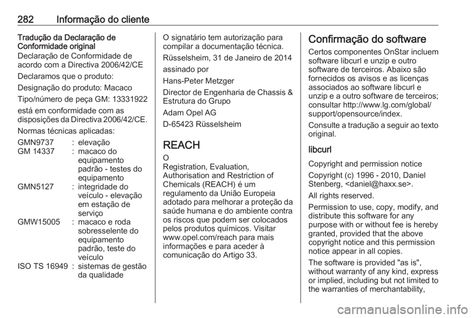 OPEL CORSA E 2018.5 Manual de Instruções (in Portugues) 282Informação do clienteTradução da Declaração de
Conformidade original
Declaração de Conformidade de
acordo com a Directiva 2006/42/CE
Declaramos que o produto:
Designação do produto: Macac OPEL CORSA E 2018.5 Manual de Instruções (in Portugues) 282Informação do clienteTradução da Declaração de
Conformidade original
Declaração de Conformidade de
acordo com a Directiva 2006/42/CE
Declaramos que o produto:
Designação do produto: Macac