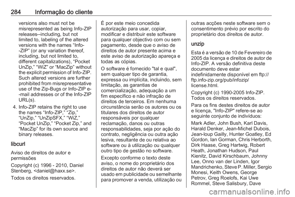 OPEL CORSA E 2018.5 Manual de Instruções (in Portugues) 284Informação do clienteversions also must not be
misrepresented as being Info-ZIP
releases--including, but not
limited to, labeling of the altered
versions with the names “Info-
-ZIP” (or any v OPEL CORSA E 2018.5 Manual de Instruções (in Portugues) 284Informação do clienteversions also must not be
misrepresented as being Info-ZIP
releases--including, but not
limited to, labeling of the altered
versions with the names “Info-
-ZIP” (or any v