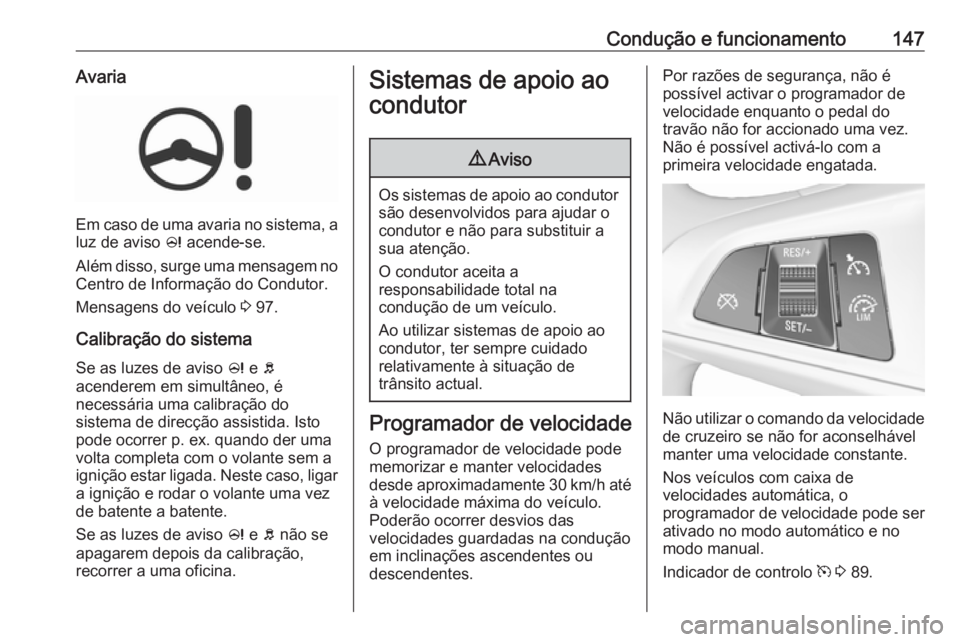 OPEL CORSA E 2019 Manual de Instruções (in Portugues) Condução e funcionamento147Avaria
Em caso de uma avaria no sistema, a
luz de aviso c acende-se.
Além disso, surge uma mensagem no Centro de Informação do Condutor.
Mensagens do veículo 3 97.
C OPEL CORSA E 2019 Manual de Instruções (in Portugues) Condução e funcionamento147Avaria
Em caso de uma avaria no sistema, a
luz de aviso c acende-se.
Além disso, surge uma mensagem no Centro de Informação do Condutor.
Mensagens do veículo 3 97.
C