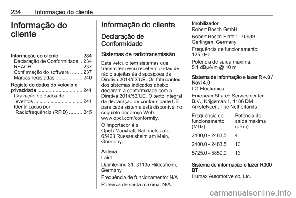 OPEL CORSA E 2019 Manual de Instruções (in Portugues) 234Informação do clienteInformação do
clienteInformação do cliente ................234
Declaração de Conformidade ..234
REACH .................................... 237
Confirmação do software OPEL CORSA E 2019 Manual de Instruções (in Portugues) 234Informação do clienteInformação do
clienteInformação do cliente ................234
Declaração de Conformidade ..234
REACH .................................... 237
Confirmação do software