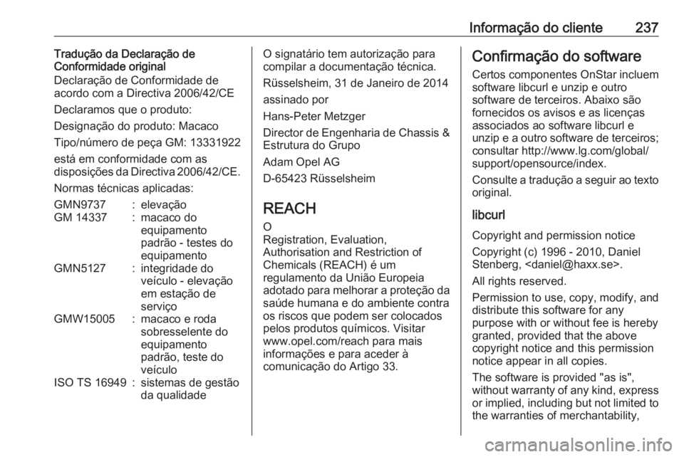OPEL CORSA E 2019 Manual de Instruções (in Portugues) Informação do cliente237Tradução da Declaração de
Conformidade original
Declaração de Conformidade de
acordo com a Directiva 2006/42/CE
Declaramos que o produto:
Designação do produto: Macac OPEL CORSA E 2019 Manual de Instruções (in Portugues) Informação do cliente237Tradução da Declaração de
Conformidade original
Declaração de Conformidade de
acordo com a Directiva 2006/42/CE
Declaramos que o produto:
Designação do produto: Macac