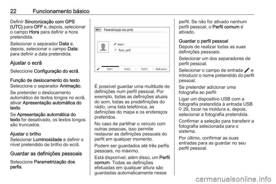 OPEL CORSA F 2020 Manual de Informação e Lazer (in Portugues) 22Funcionamento básicoDefinir Sincronização com GPS
(UTC) para OFF e, depois, selecionar
o campo Hora para definir a hora
pretendida.
Selecionar o separador Data e,
depois, selecionar o campo D OPEL CORSA F 2020 Manual de Informação e Lazer (in Portugues) 22Funcionamento básicoDefinir Sincronização com GPS
(UTC) para OFF e, depois, selecionar
o campo Hora para definir a hora
pretendida.
Selecionar o separador Data e,
depois, selecionar o campo D