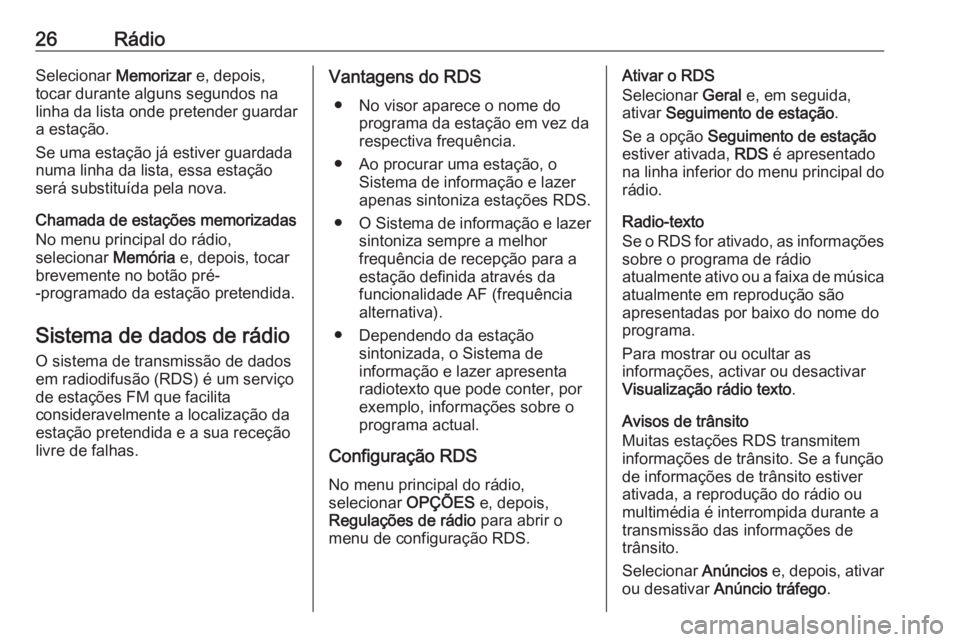 OPEL CORSA F 2020 Manual de Informação e Lazer (in Portugues) 26RádioSelecionar Memorizar e, depois,
tocar durante alguns segundos na linha da lista onde pretender guardar
a estação.
Se uma estação já estiver guardada numa linha da lista, essa estação
se OPEL CORSA F 2020 Manual de Informação e Lazer (in Portugues) 26RádioSelecionar Memorizar e, depois,
tocar durante alguns segundos na linha da lista onde pretender guardar
a estação.
Se uma estação já estiver guardada numa linha da lista, essa estação
se