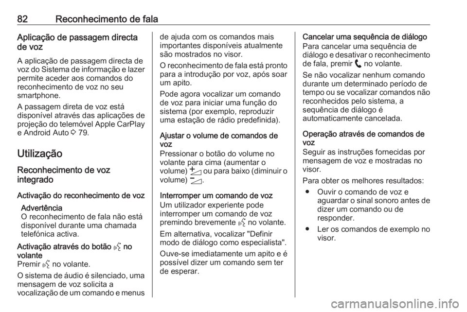 OPEL CORSA F 2020 Manual de Informação e Lazer (in Portugues) 82Reconhecimento de falaAplicação de passagem directa
de voz
A aplicação de passagem directa de
voz do Sistema de informação e lazer permite aceder aos comandos do
reconhecimento de voz no seu
s OPEL CORSA F 2020 Manual de Informação e Lazer (in Portugues) 82Reconhecimento de falaAplicação de passagem directa
de voz
A aplicação de passagem directa de
voz do Sistema de informação e lazer permite aceder aos comandos do
reconhecimento de voz no seu
s