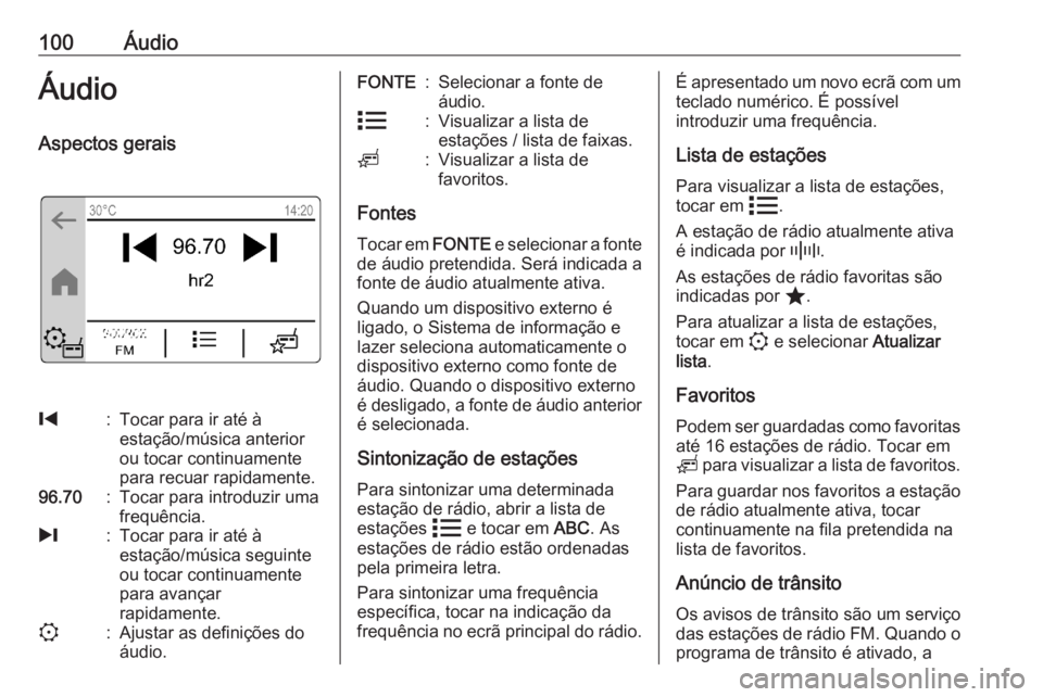 OPEL CORSA F 2020  Manual de Informação e Lazer (in Portugues) 100ÁudioÁudioAspectos gerais%:Tocar para ir até à
estação/música anterior
ou tocar continuamente
para recuar rapidamente.96.70:Tocar para introduzir uma
frequência./:Tocar para ir até à
esta
