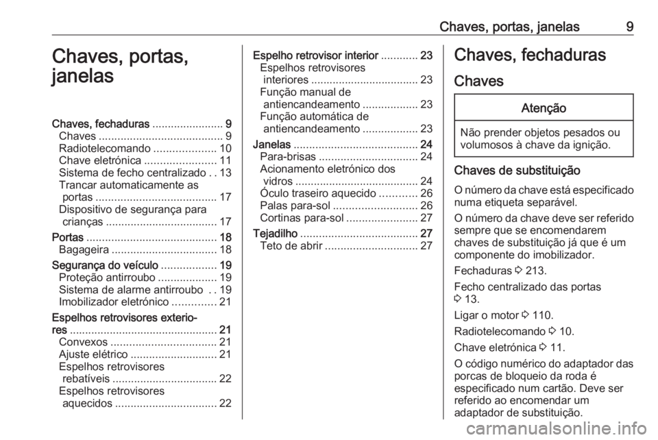 OPEL CORSA F 2020  Manual de Instruções (in Portugues) Chaves, portas, janelas9Chaves, portas,
janelasChaves, fechaduras .......................9
Chaves ........................................ 9
Radiotelecomando ....................10
Chave eletrónica .