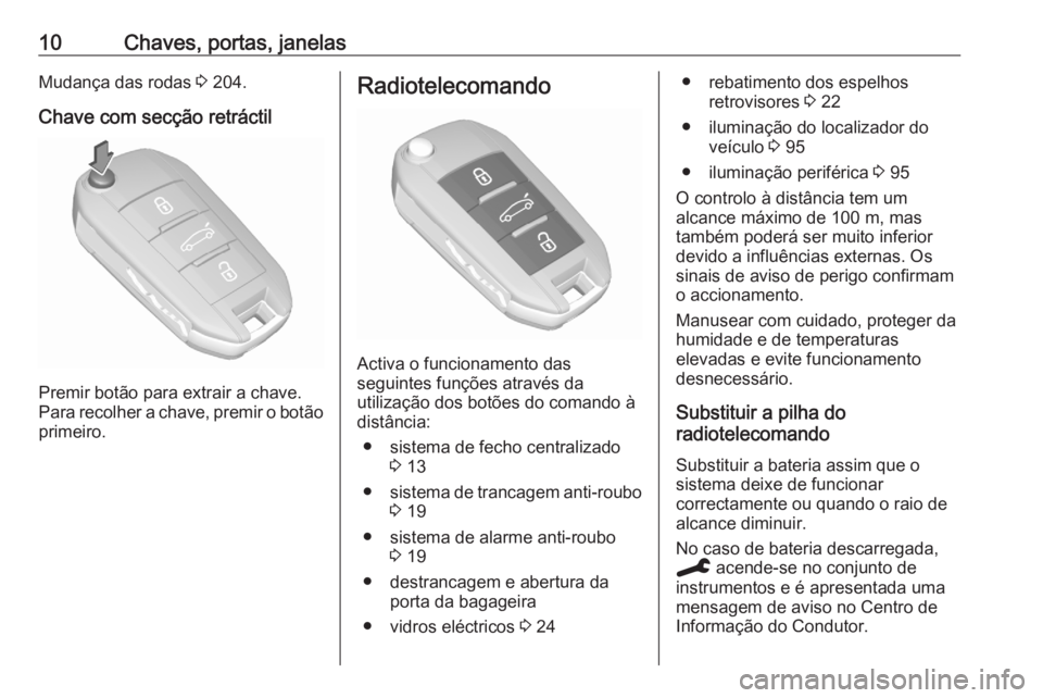 OPEL CORSA F 2020  Manual de Instruções (in Portugues) 10Chaves, portas, janelasMudança das rodas 3 204.
Chave com secção retráctil
Premir botão para extrair a chave.
Para recolher a chave, premir o botão primeiro.
Radiotelecomando
Activa o funciona