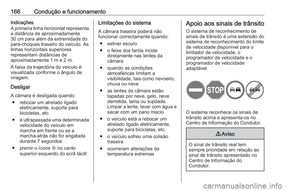 OPEL CORSA F 2020 Manual de Instruções (in Portugues) 166Condução e funcionamentoIndicações
A primeira linha horizontal representa a distância de aproximadamente
30 cm para além da extremidade do
para-choques traseiro do veículo. As
linhas horizon OPEL CORSA F 2020 Manual de Instruções (in Portugues) 166Condução e funcionamentoIndicações
A primeira linha horizontal representa a distância de aproximadamente
30 cm para além da extremidade do
para-choques traseiro do veículo. As
linhas horizon