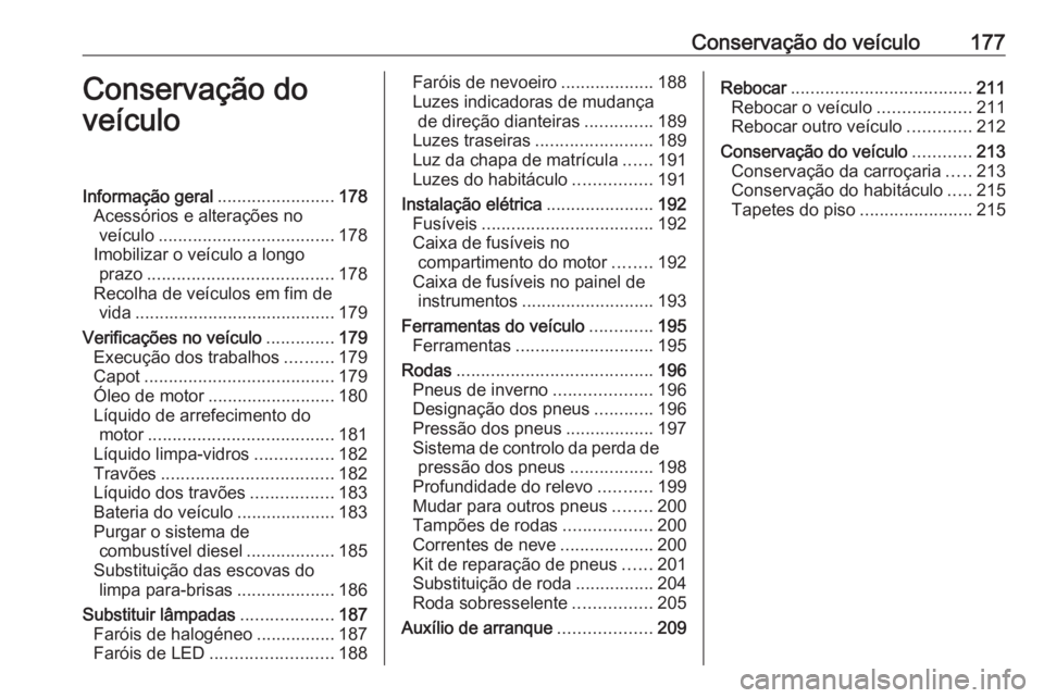 OPEL CORSA F 2020  Manual de Instruções (in Portugues) Conservação do veículo177Conservação do
veículoInformação geral ........................178
Acessórios e alterações no veículo .................................... 178
Imobilizar o veícul