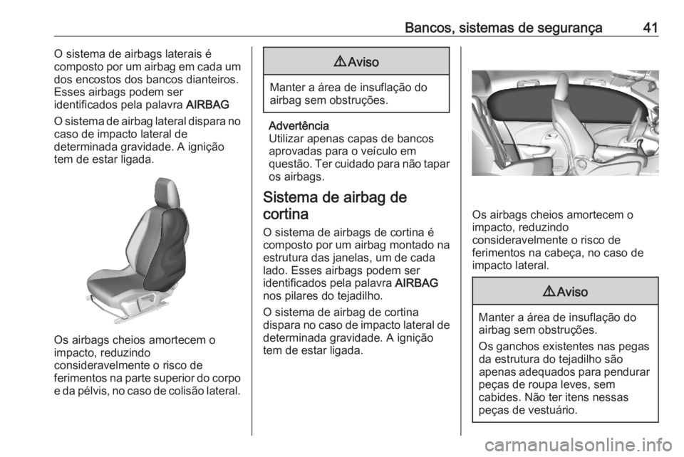 OPEL CORSA F 2020  Manual de Instruções (in Portugues) Bancos, sistemas de segurança41O sistema de airbags laterais é
composto por um airbag em cada um
dos encostos dos bancos dianteiros.
Esses airbags podem ser
identificados pela palavra  AIRBAG
O sist