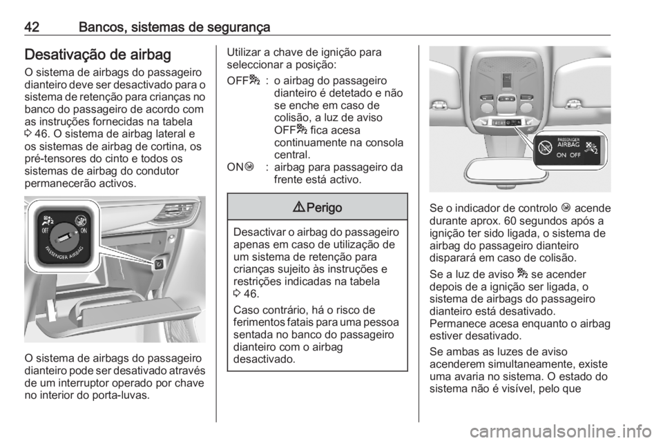 OPEL CORSA F 2020  Manual de Instruções (in Portugues) 42Bancos, sistemas de segurançaDesativação de airbagO sistema de airbags do passageiro
dianteiro deve ser desactivado para o
sistema de retenção para crianças no banco do passageiro de acordo co