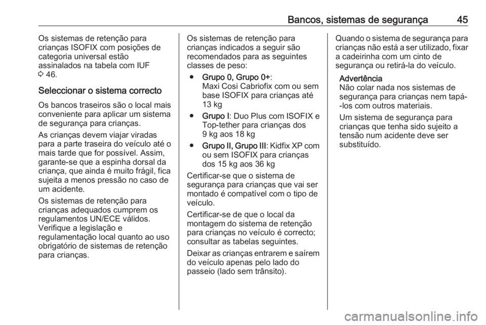 OPEL CORSA F 2020  Manual de Instruções (in Portugues) Bancos, sistemas de segurança45Os sistemas de retenção para
crianças ISOFIX com posições de
categoria universal estão
assinalados na tabela com IUF
3  46.
Seleccionar o sistema correcto Os banc