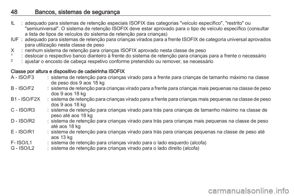 OPEL CORSA F 2020  Manual de Instruções (in Portugues) 48Bancos, sistemas de segurançaIL:adequado para sistemas de retenção especiais ISOFIX das categorias "veículo específico", "restrito" ou
"semiuniversal". O sistema de rete