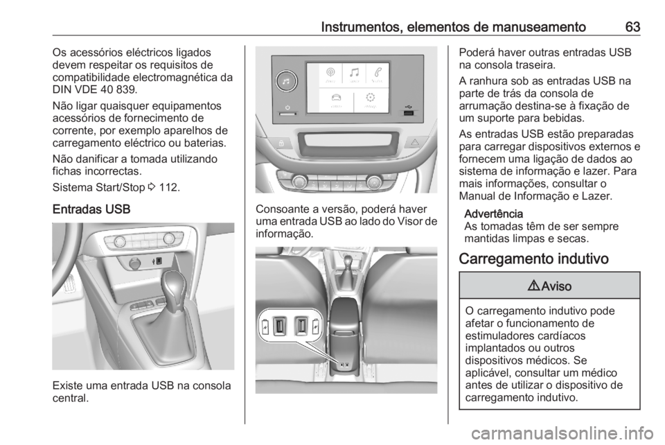 OPEL CORSA F 2020  Manual de Instruções (in Portugues) Instrumentos, elementos de manuseamento63Os acessórios eléctricos ligados
devem respeitar os requisitos de
compatibilidade electromagnética da
DIN VDE 40 839.
Não ligar quaisquer equipamentos aces