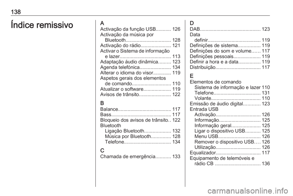 OPEL CROSSLAND X 2017.75  Manual de Informação e Lazer (in Portugues) 138Índice remissivoAActivação da função USB ...........126
Activação da música por Bluetooth ................................. 128
Activação do rádio ......................121
Activar o Sis