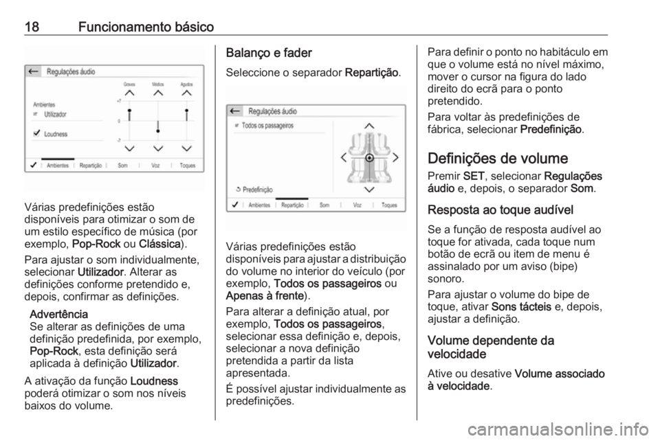 OPEL CROSSLAND X 2017.75  Manual de Informação e Lazer (in Portugues) 18Funcionamento básico
Várias predefinições estão
disponíveis para otimizar o som de
um estilo específico de música (por exemplo,  Pop-Rock  ou Clássica ).
Para ajustar o som individualmente,
