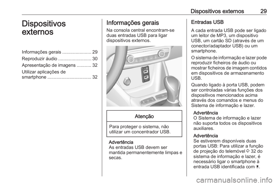 OPEL CROSSLAND X 2017.75  Manual de Informação e Lazer (in Portugues) Dispositivos externos29Dispositivos
externosInformações gerais ......................29
Reproduzir áudio .........................30
Apresentação de imagens ...........32
Utilizar aplicações de