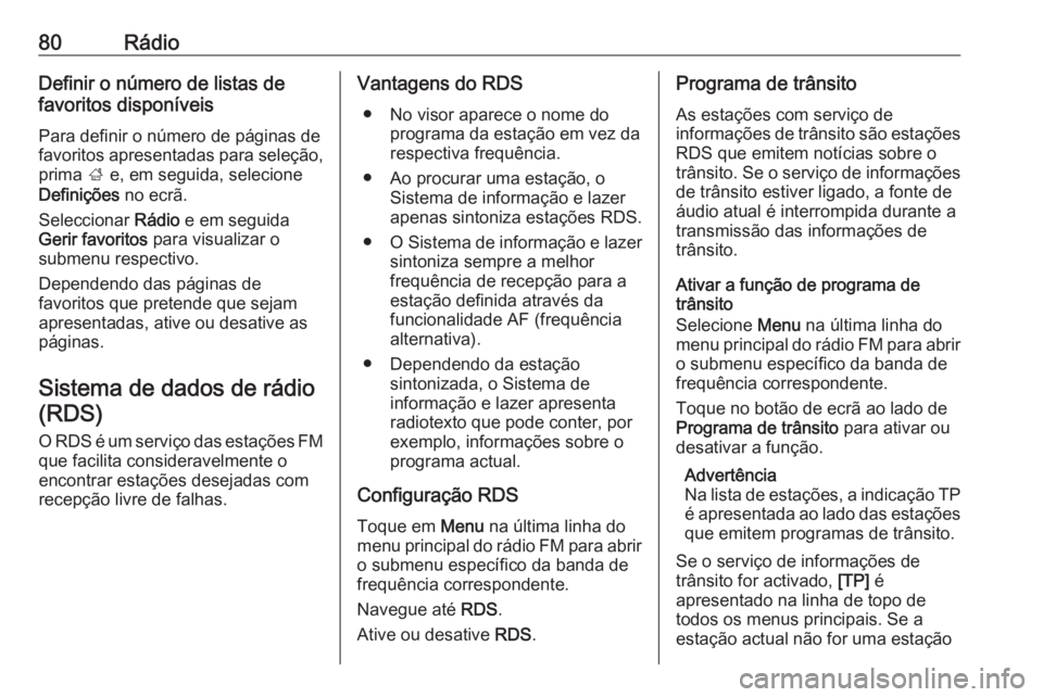 OPEL CROSSLAND X 2017.75  Manual de Informação e Lazer (in Portugues) 80RádioDefinir o número de listas de
favoritos disponíveis
Para definir o número de páginas de
favoritos apresentadas para seleção,
prima  ; e, em seguida, selecione
Definições  no ecrã.
Sel