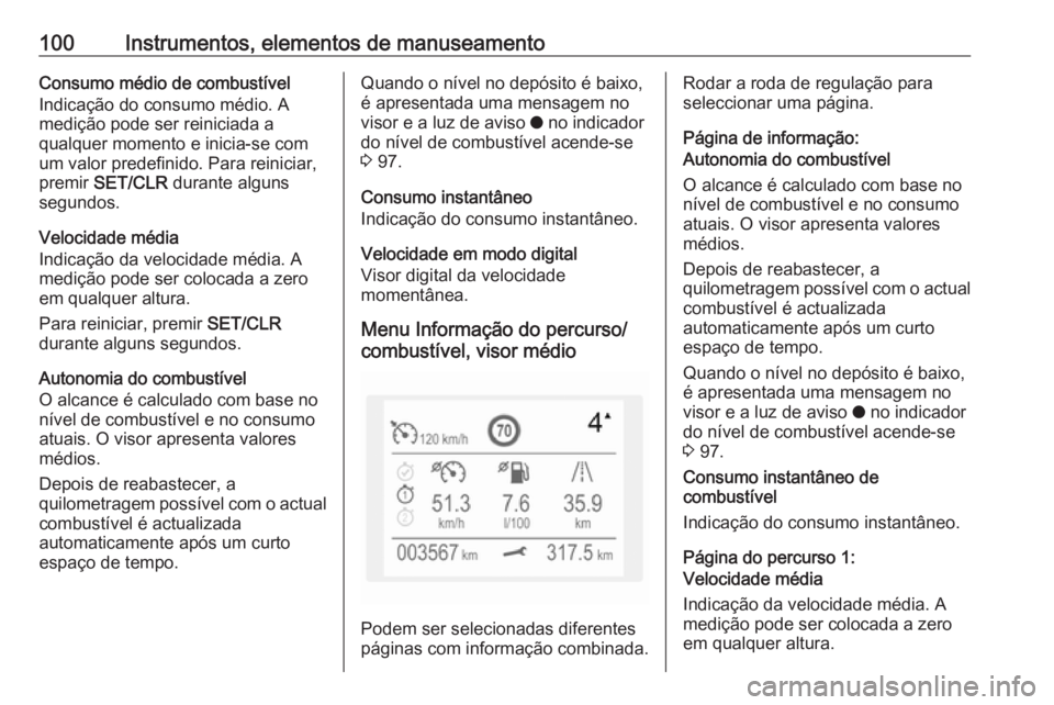 OPEL CROSSLAND X 2017.75  Manual de Instruções (in Portugues) 100Instrumentos, elementos de manuseamentoConsumo médio de combustível
Indicação do consumo médio. A
medição pode ser reiniciada a
qualquer momento e inicia-se com
um valor predefinido. Para re