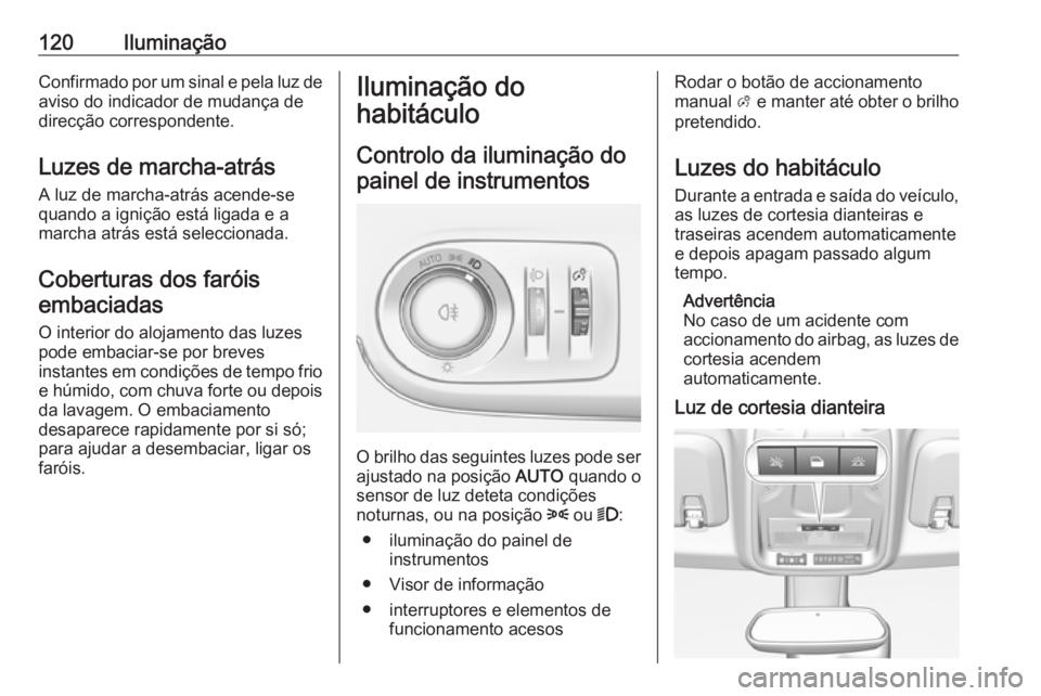 OPEL CROSSLAND X 2017.75 Manual de Instruções (in Portugues) 120IluminaçãoConfirmado por um sinal e pela luz de
aviso do indicador de mudança de
direcção correspondente.
Luzes de marcha-atrás
A luz de marcha-atrás acende-se
quando a ignição está ligad OPEL CROSSLAND X 2017.75 Manual de Instruções (in Portugues) 120IluminaçãoConfirmado por um sinal e pela luz de
aviso do indicador de mudança de
direcção correspondente.
Luzes de marcha-atrás
A luz de marcha-atrás acende-se
quando a ignição está ligad