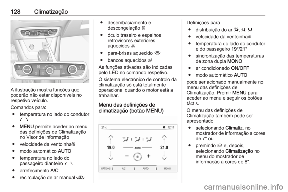 OPEL CROSSLAND X 2017.75  Manual de Instruções (in Portugues) 128Climatização
A ilustração mostra funções que
poderão não estar disponíveis no
respetivo veículo.
Comandos para: ● temperatura no lado do condutor
£
● MENU  permite aceder ao menu
das