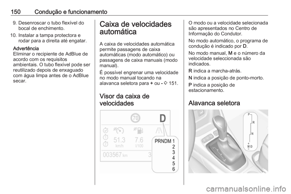 OPEL CROSSLAND X 2017.75 Manual de Instruções (in Portugues) 150Condução e funcionamento9. Desenroscar o tubo flexível dobocal de enchimento.
10. Instalar a tampa protectora e rodar para a direita até engatar.
Advertência
Eliminar o recipiente de AdBlue de OPEL CROSSLAND X 2017.75 Manual de Instruções (in Portugues) 150Condução e funcionamento9. Desenroscar o tubo flexível dobocal de enchimento.
10. Instalar a tampa protectora e rodar para a direita até engatar.
Advertência
Eliminar o recipiente de AdBlue de