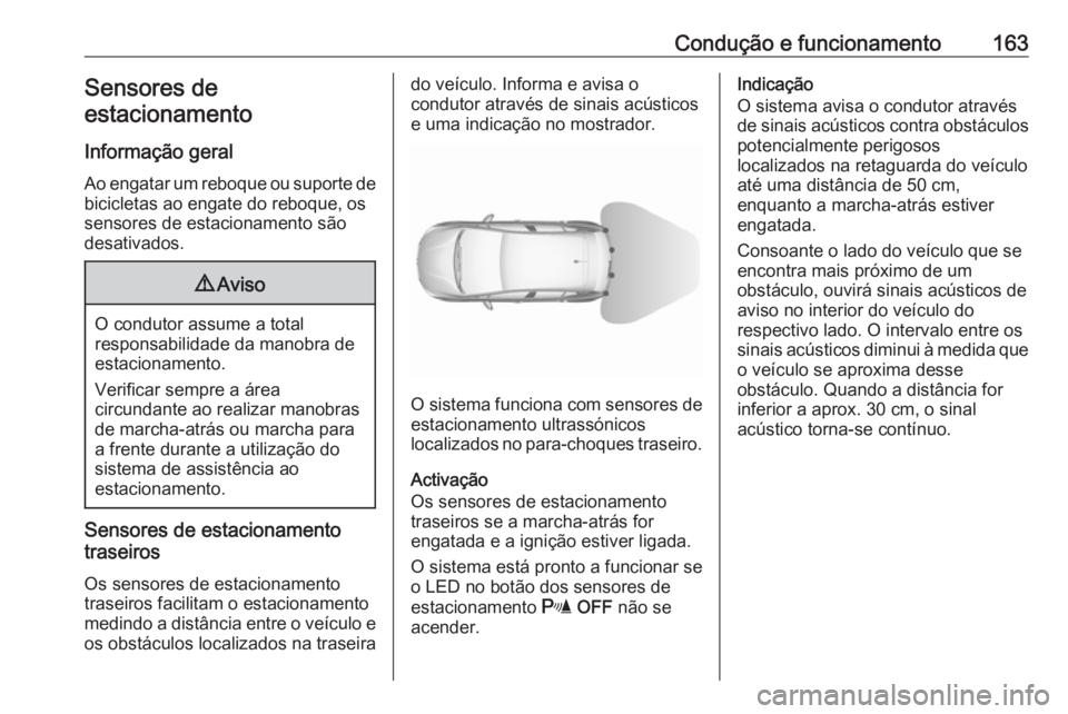 OPEL CROSSLAND X 2017.75 Manual de Instruções (in Portugues) Condução e funcionamento163Sensores de
estacionamento
Informação geral
Ao engatar um reboque ou suporte de bicicletas ao engate do reboque, os
sensores de estacionamento são
desativados.9 Aviso
O OPEL CROSSLAND X 2017.75 Manual de Instruções (in Portugues) Condução e funcionamento163Sensores de
estacionamento
Informação geral
Ao engatar um reboque ou suporte de bicicletas ao engate do reboque, os
sensores de estacionamento são
desativados.9 Aviso
O