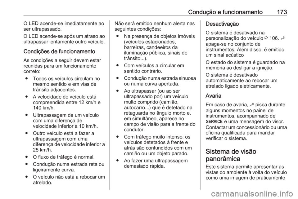 OPEL CROSSLAND X 2017.75 Manual de Instruções (in Portugues) Condução e funcionamento173O LED acende-se imediatamente ao
ser ultrapassado.
O LED acende-se após um atraso ao
ultrapassar lentamente outro veículo.
Condições de funcionamento
As condições a OPEL CROSSLAND X 2017.75 Manual de Instruções (in Portugues) Condução e funcionamento173O LED acende-se imediatamente ao
ser ultrapassado.
O LED acende-se após um atraso ao
ultrapassar lentamente outro veículo.
Condições de funcionamento
As condições a