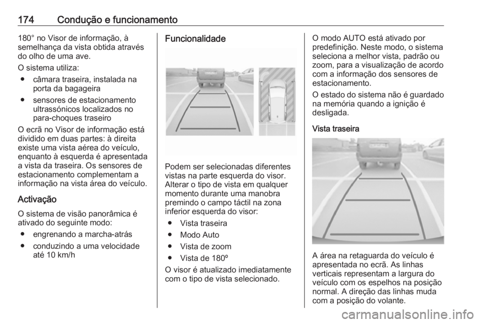 OPEL CROSSLAND X 2017.75 Manual de Instruções (in Portugues) 174Condução e funcionamento180° no Visor de informação, à
semelhança da vista obtida através
do olho de uma ave.
O sistema utiliza: ● câmara traseira, instalada na porta da bagageira
● se OPEL CROSSLAND X 2017.75 Manual de Instruções (in Portugues) 174Condução e funcionamento180° no Visor de informação, à
semelhança da vista obtida através
do olho de uma ave.
O sistema utiliza: ● câmara traseira, instalada na porta da bagageira
● se