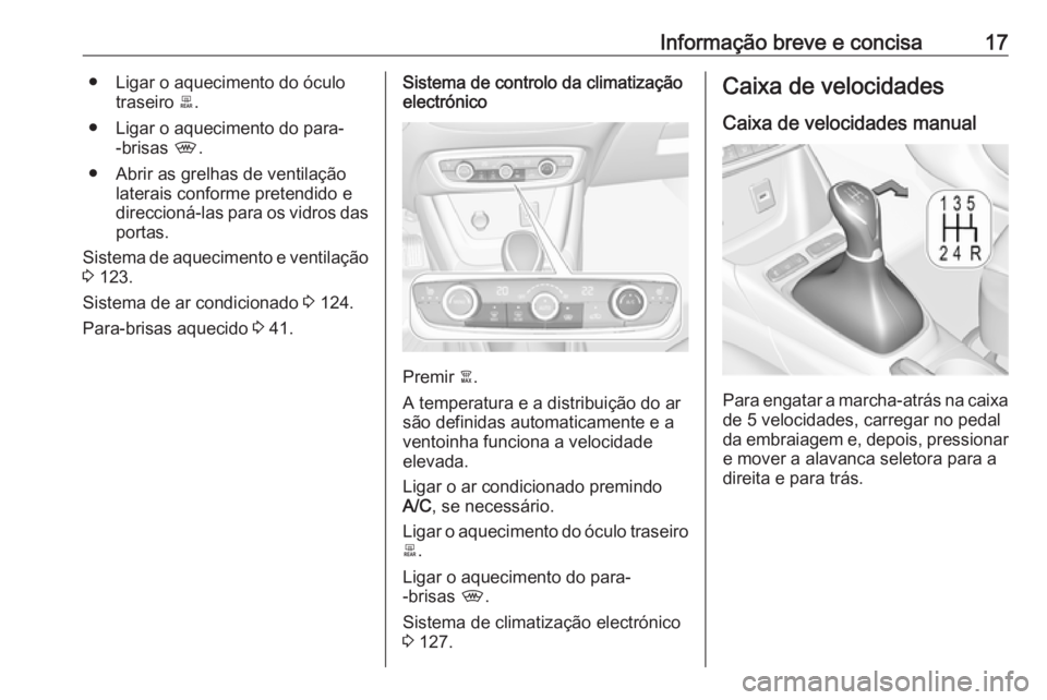 OPEL CROSSLAND X 2017.75 Manual de Instruções (in Portugues) Informação breve e concisa17● Ligar o aquecimento do óculotraseiro b.
● Ligar o aquecimento do para- -brisas ,.
● Abrir as grelhas de ventilação laterais conforme pretendido e
direccioná OPEL CROSSLAND X 2017.75 Manual de Instruções (in Portugues) Informação breve e concisa17● Ligar o aquecimento do óculotraseiro b.
● Ligar o aquecimento do para- -brisas ,.
● Abrir as grelhas de ventilação laterais conforme pretendido e
direccioná