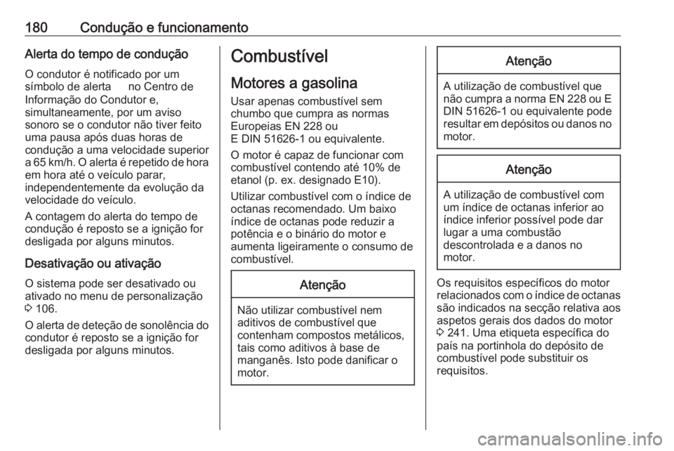 OPEL CROSSLAND X 2017.75 Manual de Instruções (in Portugues) 180Condução e funcionamentoAlerta do tempo de conduçãoO condutor é notificado por um
símbolo de alerta ˇ no Centro de
Informação do Condutor e,
simultaneamente, por um aviso
sonoro se o cond OPEL CROSSLAND X 2017.75 Manual de Instruções (in Portugues) 180Condução e funcionamentoAlerta do tempo de conduçãoO condutor é notificado por um
símbolo de alerta ˇ no Centro de
Informação do Condutor e,
simultaneamente, por um aviso
sonoro se o cond