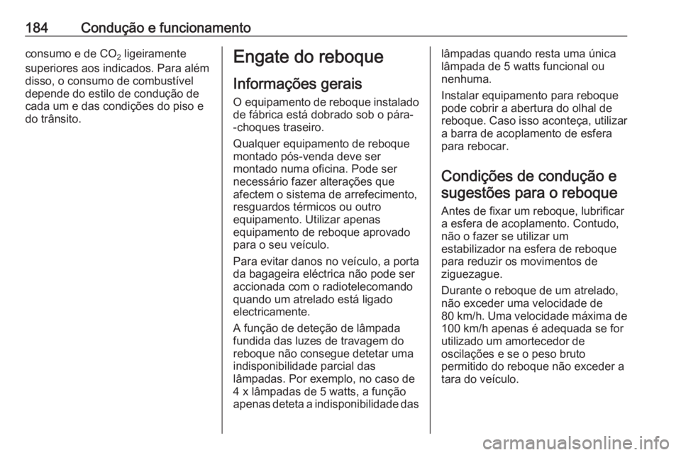 OPEL CROSSLAND X 2017.75 Manual de Instruções (in Portugues) 184Condução e funcionamentoconsumo e de CO2 ligeiramente
superiores aos indicados. Para além
disso, o consumo de combustível
depende do estilo de condução de
cada um e das condições do piso e
OPEL CROSSLAND X 2017.75 Manual de Instruções (in Portugues) 184Condução e funcionamentoconsumo e de CO2 ligeiramente
superiores aos indicados. Para além
disso, o consumo de combustível
depende do estilo de condução de
cada um e das condições do piso e
