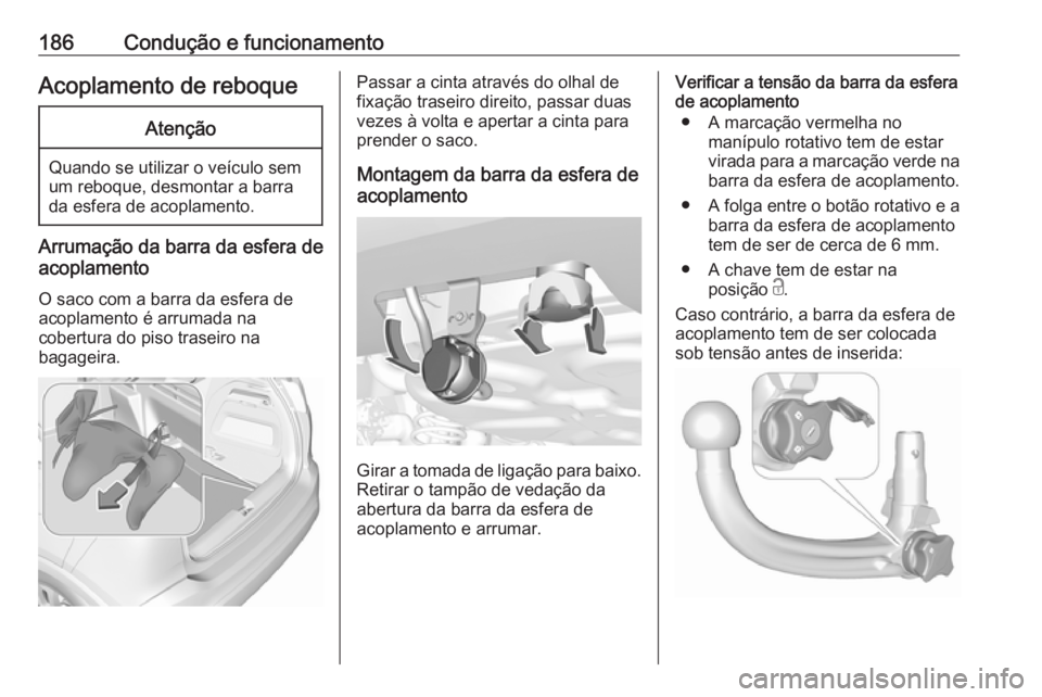 OPEL CROSSLAND X 2017.75 Manual de Instruções (in Portugues) 186Condução e funcionamentoAcoplamento de reboqueAtenção
Quando se utilizar o veículo sem
um reboque, desmontar a barra
da esfera de acoplamento.
Arrumação da barra da esfera de
acoplamento
O s OPEL CROSSLAND X 2017.75 Manual de Instruções (in Portugues) 186Condução e funcionamentoAcoplamento de reboqueAtenção
Quando se utilizar o veículo sem
um reboque, desmontar a barra
da esfera de acoplamento.
Arrumação da barra da esfera de
acoplamento
O s