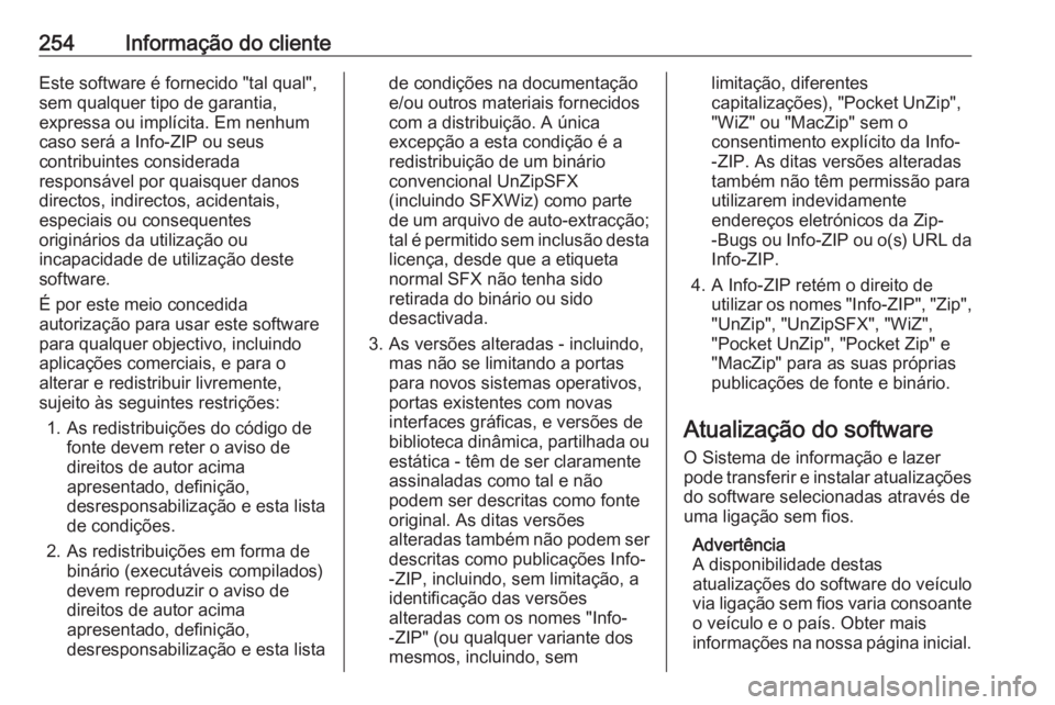 OPEL CROSSLAND X 2017.75  Manual de Instruções (in Portugues) 254Informação do clienteEste software é fornecido "tal qual",
sem qualquer tipo de garantia,
expressa ou implícita. Em nenhum
caso será a Info-ZIP ou seus
contribuintes considerada
respon